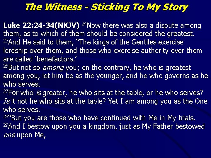 The Witness - Sticking To My Story Luke 22: 24 -34(NKJV) 24 Now there
