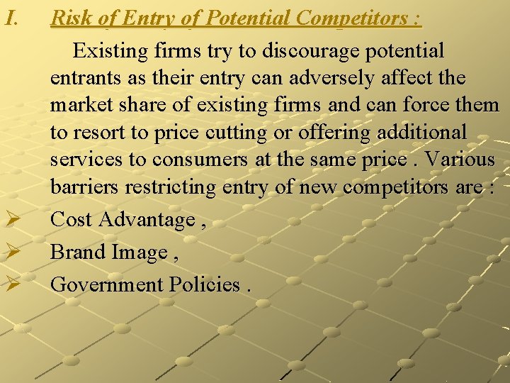 I. Ø Ø Ø Risk of Entry of Potential Competitors : Existing firms try