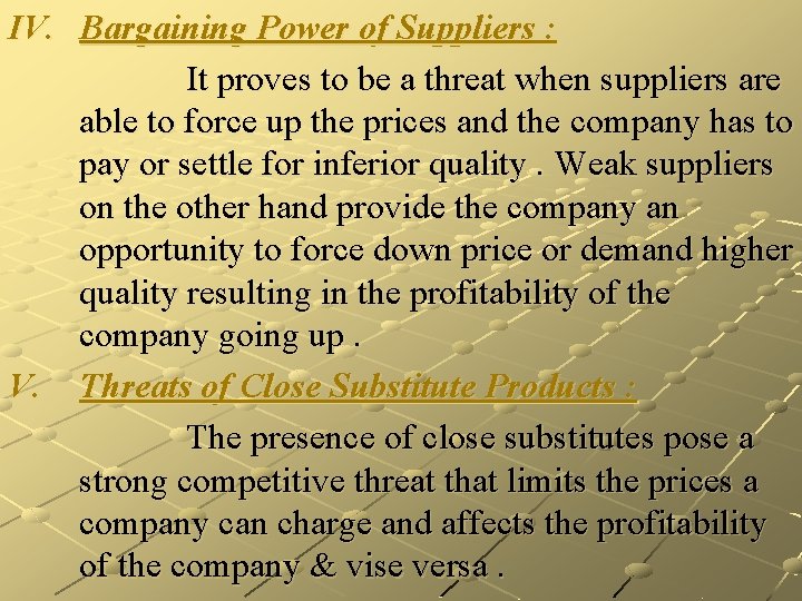 IV. Bargaining Power of Suppliers : It proves to be a threat when suppliers