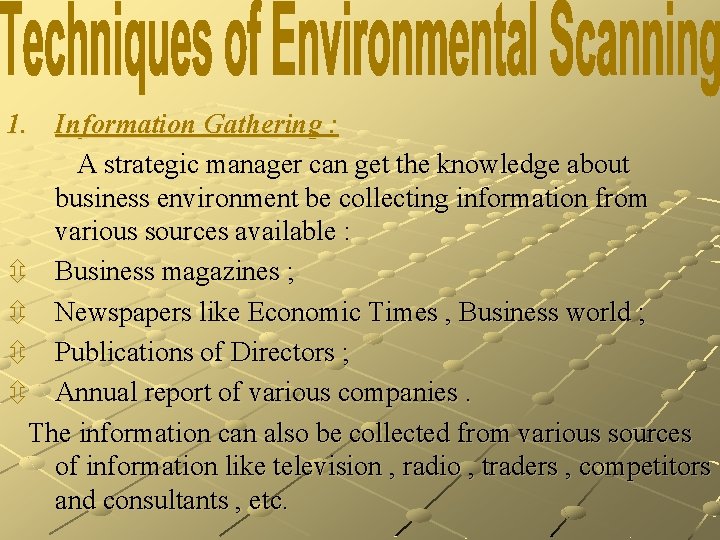 1. Information Gathering : A strategic manager can get the knowledge about business environment