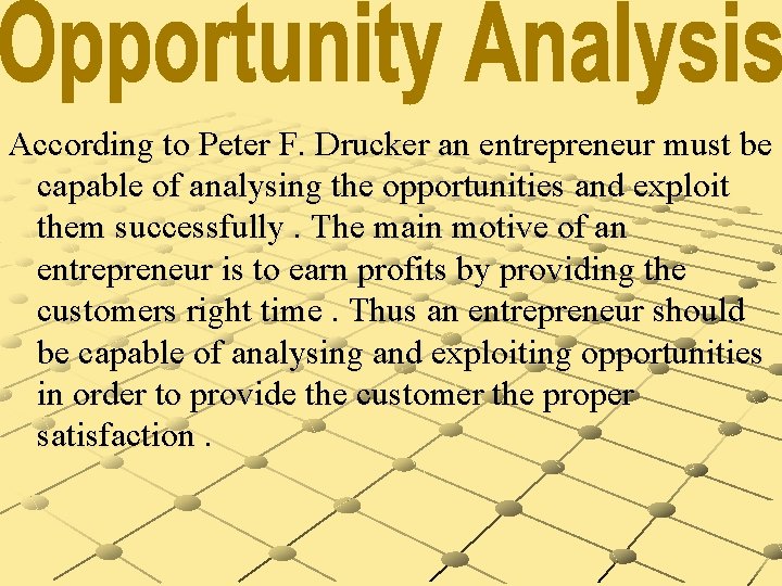 According to Peter F. Drucker an entrepreneur must be capable of analysing the opportunities