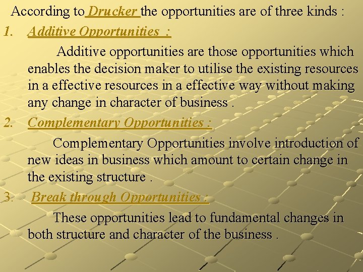 According to Drucker the opportunities are of three kinds : 1. Additive Opportunities :