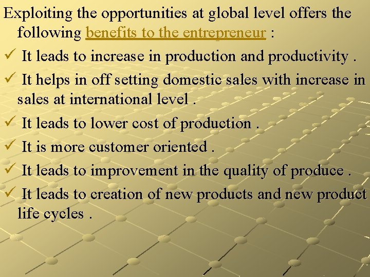 Exploiting the opportunities at global level offers the following benefits to the entrepreneur :
