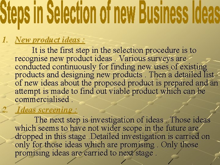 1. New product ideas : It is the first step in the selection procedure