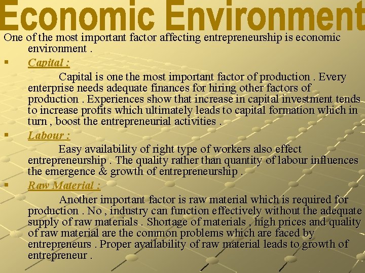 One of the most important factor affecting entrepreneurship is economic environment. § Capital :