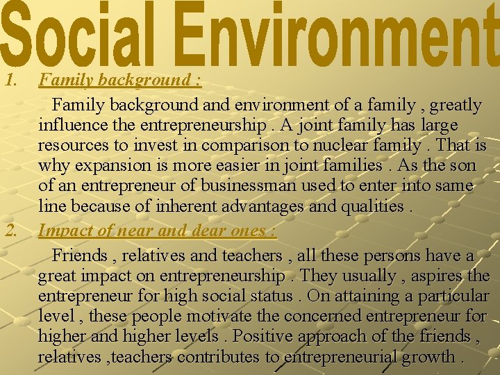 1. Family background : Family background and environment of a family , greatly influence