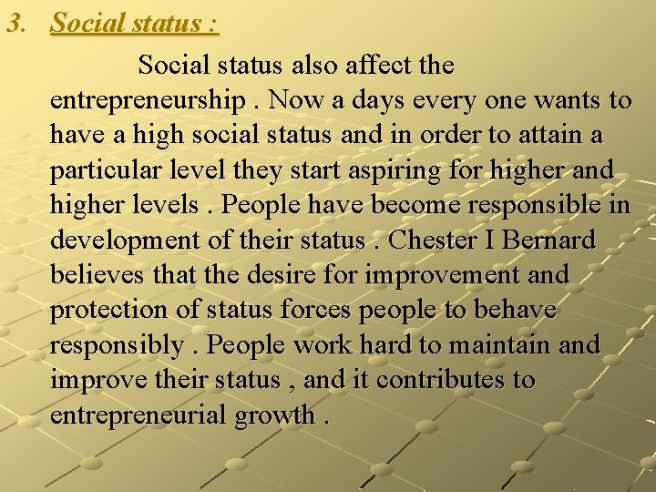 3. Social status : Social status also affect the entrepreneurship. Now a days every