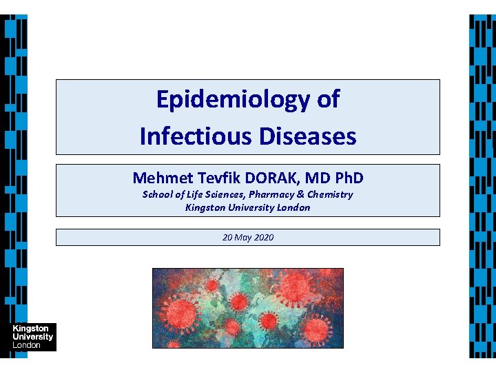 Epidemiology of Infectious Diseases Mehmet Tevfik DORAK, MD Ph. D School of Life Sciences,