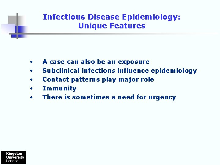 Infectious Disease Epidemiology: Unique Features • • • A case can also be an