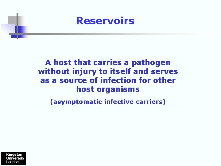 Reservoirs A host that carries a pathogen without injury to itself and serves as