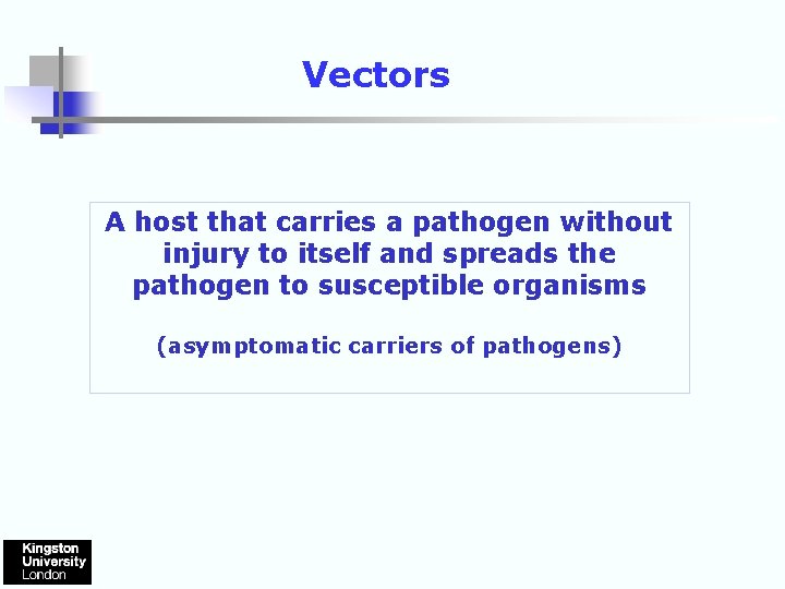 Vectors A host that carries a pathogen without injury to itself and spreads the
