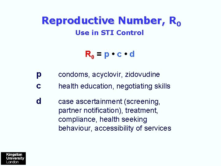 Reproductive Number, R 0 Use in STI Control R 0 = p • c