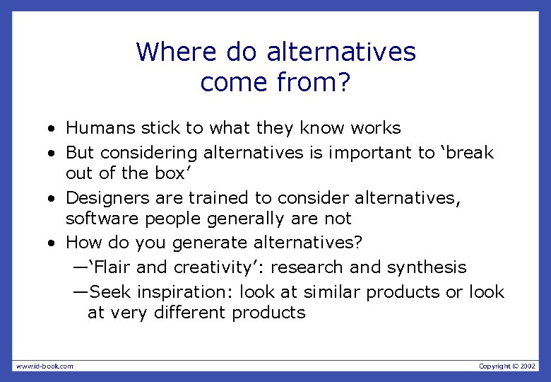 Where do alternatives come from? • Humans stick to what they know works •