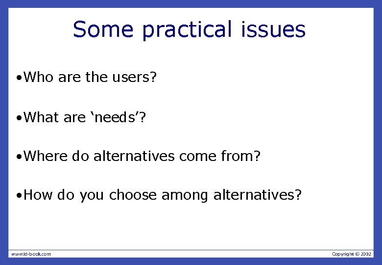 Some practical issues • Who are the users? • What are ‘needs’? • Where