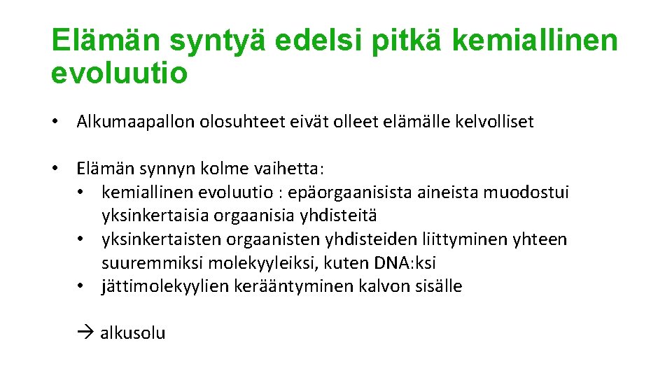 Elämän syntyä edelsi pitkä kemiallinen evoluutio • Alkumaapallon olosuhteet eivät olleet elämälle kelvolliset •