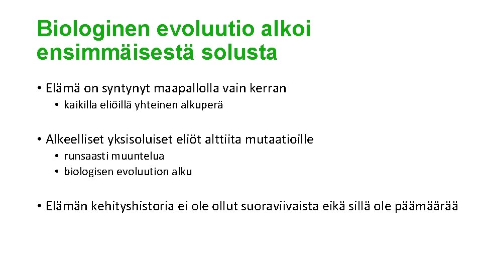 Biologinen evoluutio alkoi ensimmäisestä solusta • Elämä on syntynyt maapallolla vain kerran • kaikilla