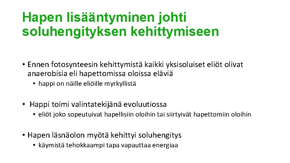 Hapen lisääntyminen johti soluhengityksen kehittymiseen • Ennen fotosynteesin kehittymistä kaikki yksisoluiset eliöt olivat anaerobisia