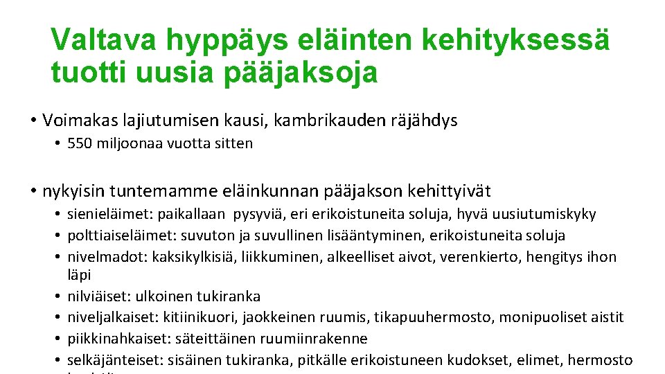 Valtava hyppäys eläinten kehityksessä tuotti uusia pääjaksoja • Voimakas lajiutumisen kausi, kambrikauden räjähdys •