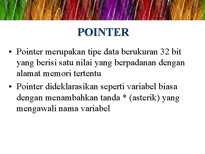 POINTER • Pointer merupakan tipe data berukuran 32 bit yang berisi satu nilai yang