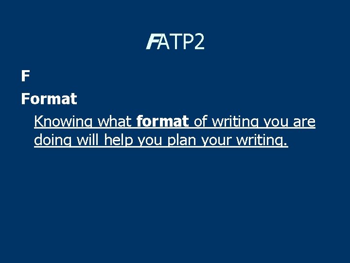 FATP 2 F Format Knowing what format of writing you are doing will help