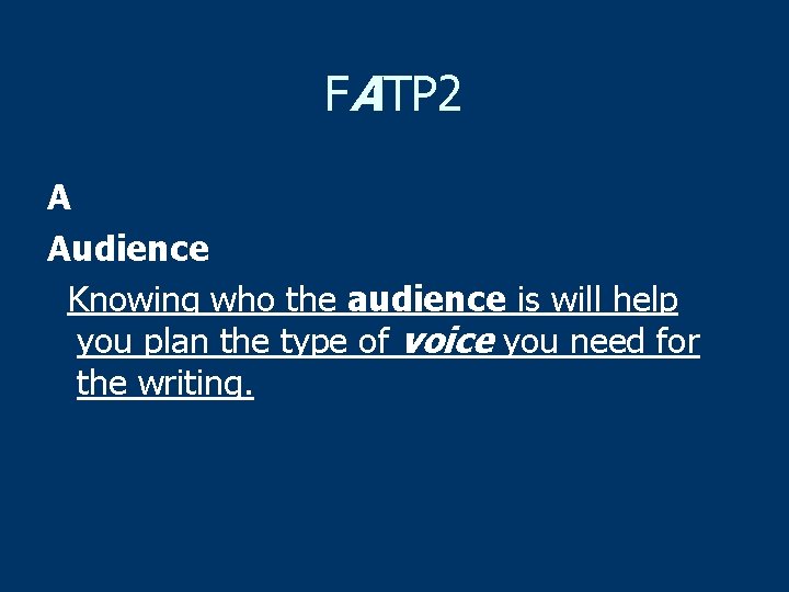 FATP 2 A Audience Knowing who the audience is will help you plan the