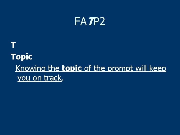 FATP 2 T Topic Knowing the topic of the prompt will keep you on