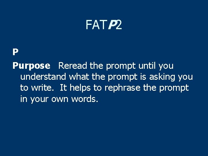 FATP 2 P Purpose Reread the prompt until you understand what the prompt is