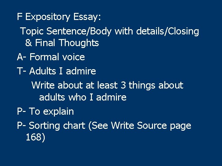 F Expository Essay: Topic Sentence/Body with details/Closing & Final Thoughts A- Formal voice T-