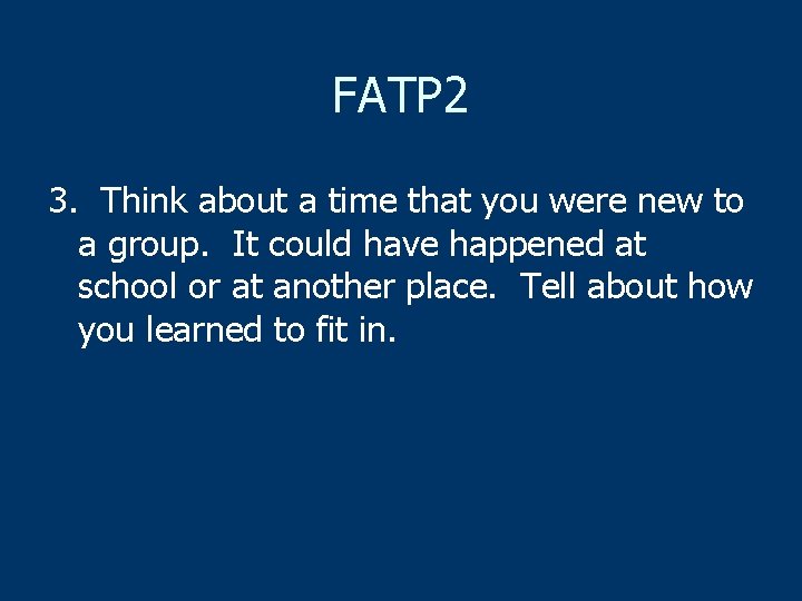 FATP 2 3. Think about a time that you were new to a group.