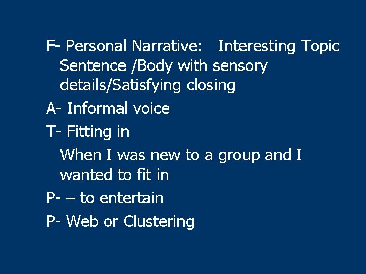 F- Personal Narrative: Interesting Topic Sentence /Body with sensory details/Satisfying closing A- Informal voice