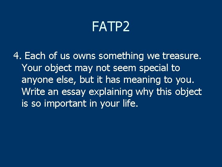 FATP 2 4. Each of us owns something we treasure. Your object may not