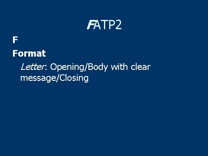 FATP 2 F Format Letter: Opening/Body with clear message/Closing 