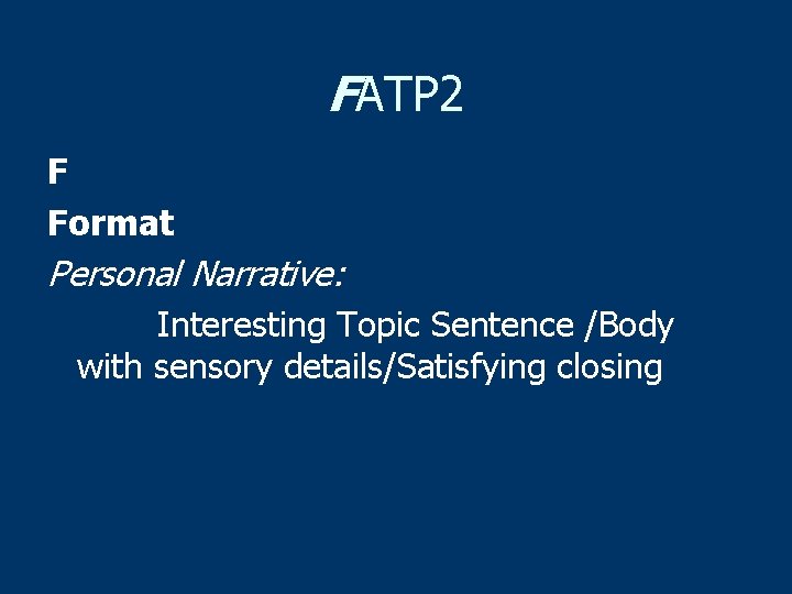 FATP 2 F Format Personal Narrative: Interesting Topic Sentence /Body with sensory details/Satisfying closing