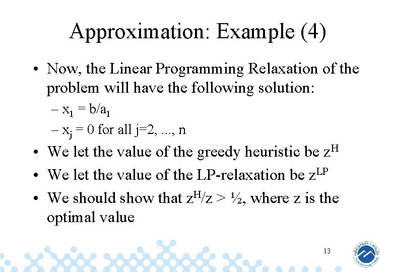 Approximation: Example (4) • Now, the Linear Programming Relaxation of the problem will have