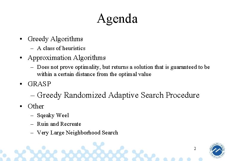 Agenda • Greedy Algorithms – A class of heuristics • Approximation Algorithms – Does