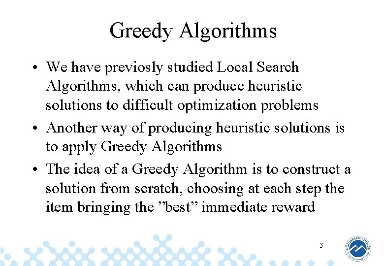 Greedy Algorithms • We have previosly studied Local Search Algorithms, which can produce heuristic