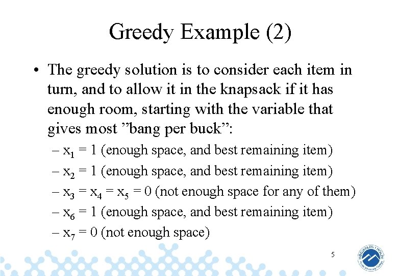 Greedy Example (2) • The greedy solution is to consider each item in turn,