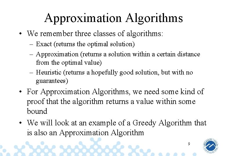 Approximation Algorithms • We remember three classes of algorithms: – Exact (returns the optimal