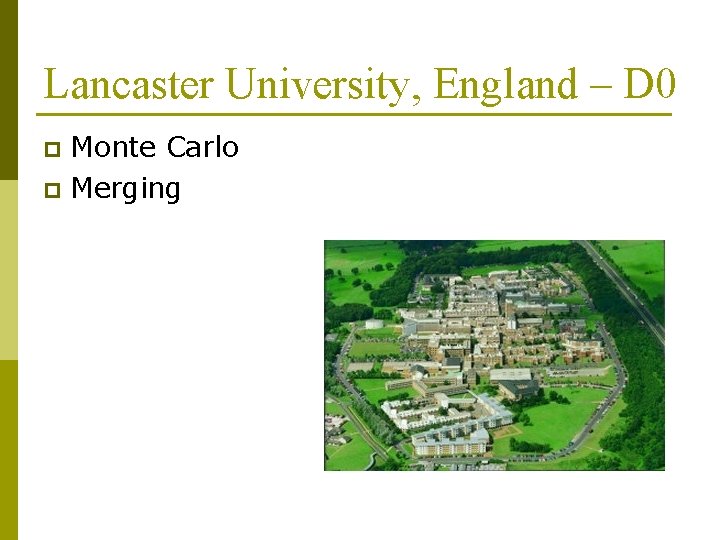 Lancaster University, England – D 0 Monte Carlo p Merging p 