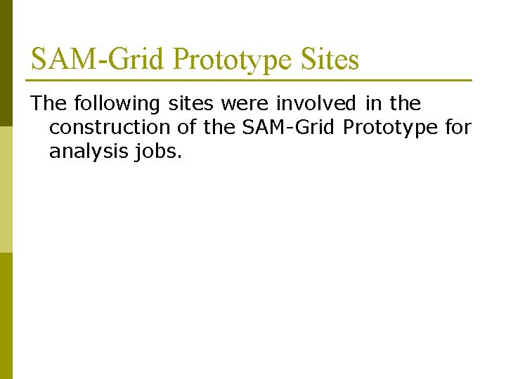 SAM-Grid Prototype Sites The following sites were involved in the construction of the SAM-Grid