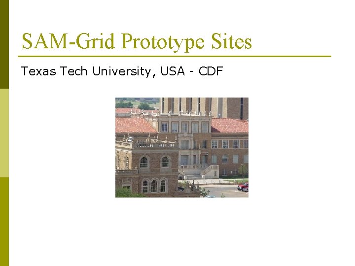 SAM-Grid Prototype Sites Texas Tech University, USA - CDF 