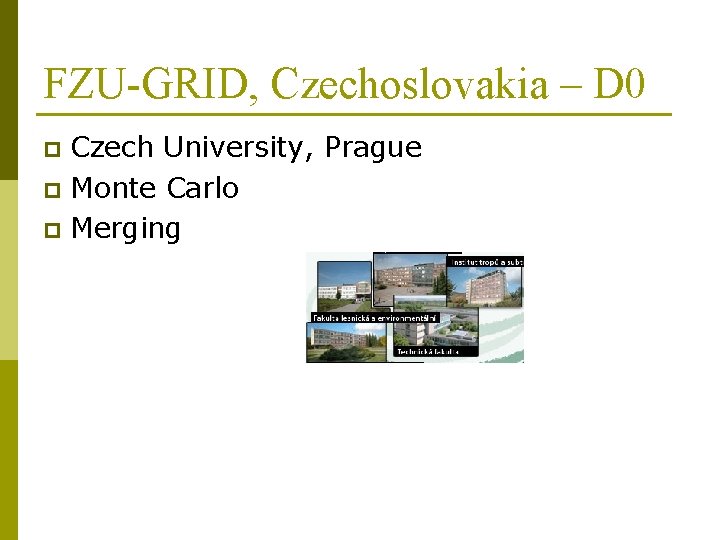 FZU-GRID, Czechoslovakia – D 0 Czech University, Prague p Monte Carlo p Merging p