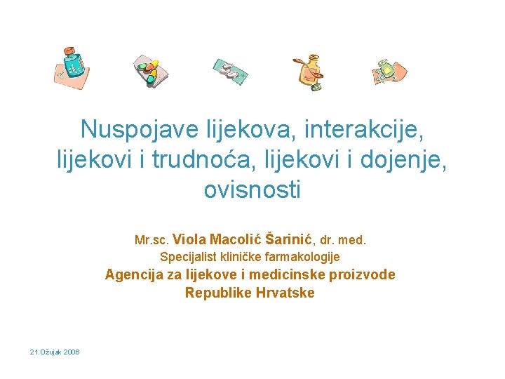 Nuspojave lijekova, interakcije, lijekovi i trudnoća, lijekovi i dojenje, ovisnosti Mr. sc. Viola Macolić