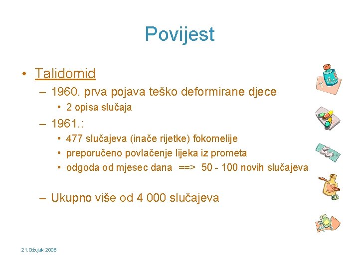 Povijest • Talidomid – 1960. prva pojava teško deformirane djece • 2 opisa slučaja