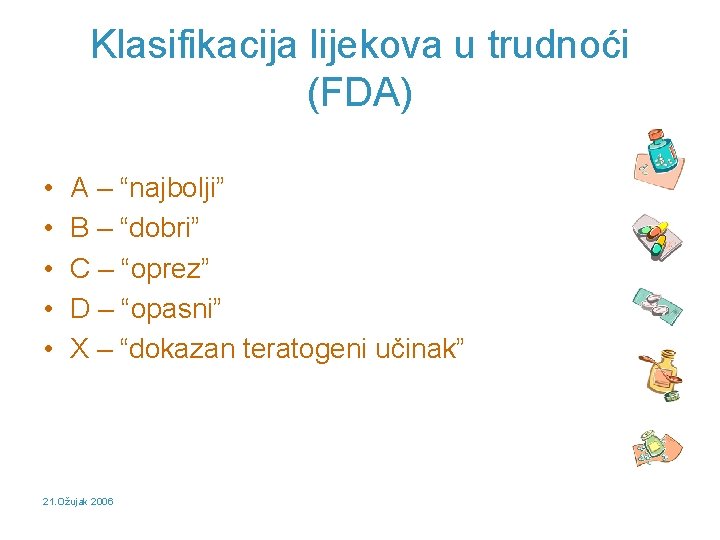 Klasifikacija lijekova u trudnoći (FDA) • • • A – “najbolji” B – “dobri”