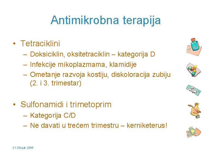 Antimikrobna terapija • Tetraciklini – Doksiciklin, oksitetraciklin – kategorija D – Infekcije mikoplazmama, klamidije