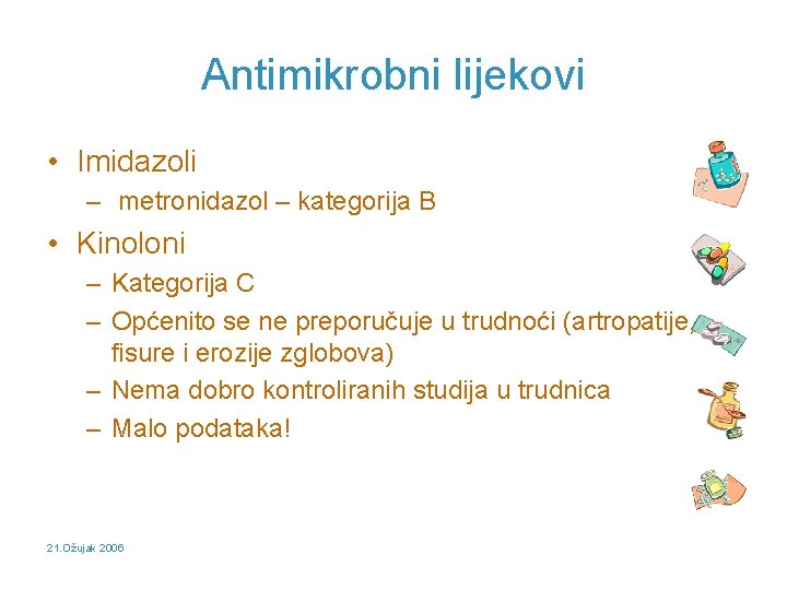 Antimikrobni lijekovi • Imidazoli – metronidazol – kategorija B • Kinoloni – Kategorija C