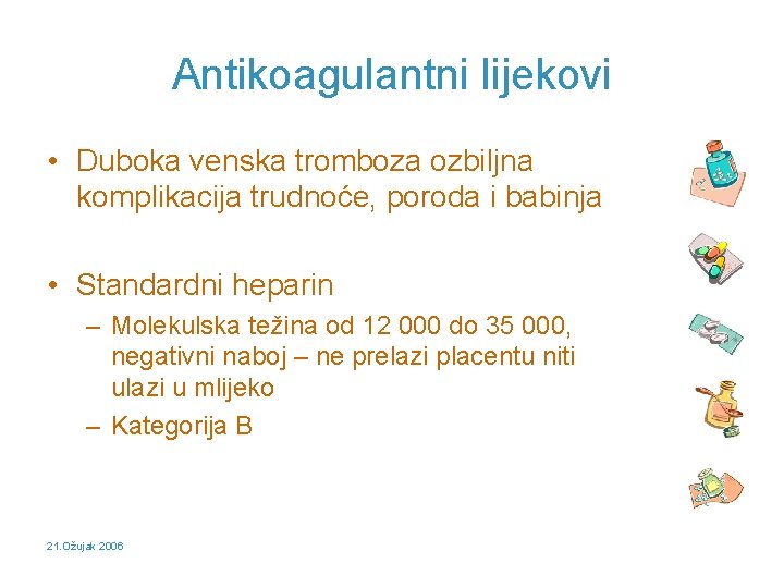 Antikoagulantni lijekovi • Duboka venska tromboza ozbiljna komplikacija trudnoće, poroda i babinja • Standardni