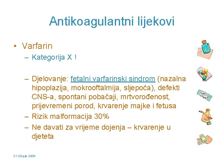Antikoagulantni lijekovi • Varfarin – Kategorija X ! – Djelovanje: fetalni varfarinski sindrom (nazalna