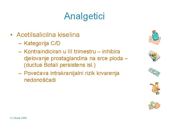 Analgetici • Acetilsalicilna kiselina – Kategorija C/D – Kontraindiciran u III trimestru – inhibira